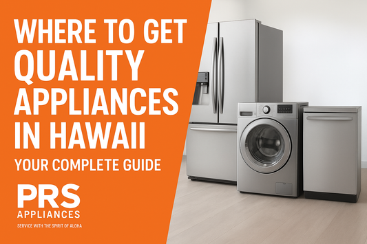 Where to Get Quality Appliances in Hawaii: Your Complete Guide