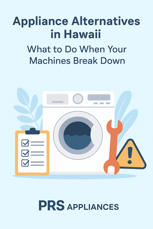 Appliance Alternatives in Hawaii: What to Do When Your Machines Break Down