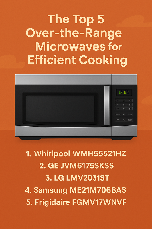 The Top 5 Over-the-Range Microwaves for Efficient Cooking (2025 Edition)
