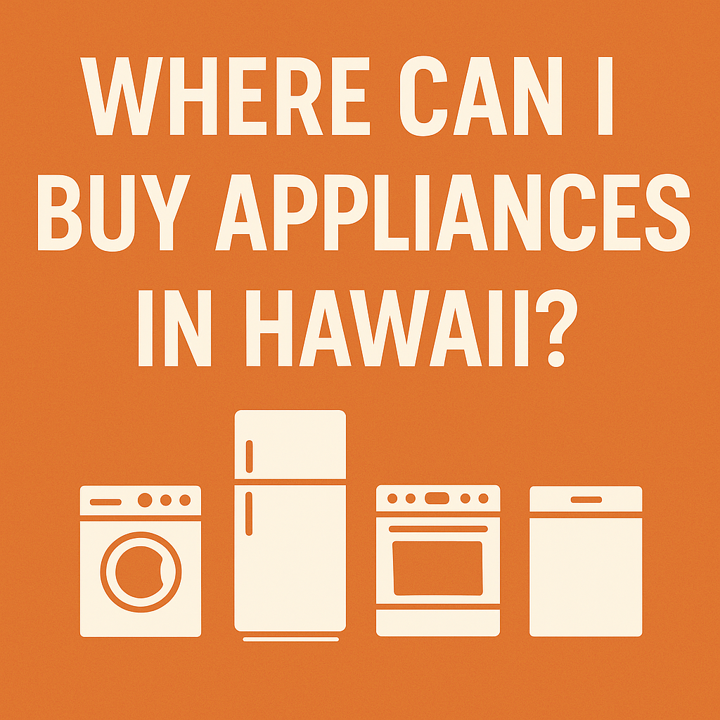 Where Can I Buy Appliances in Hawaii? Your Local Guide from PRS Appliances